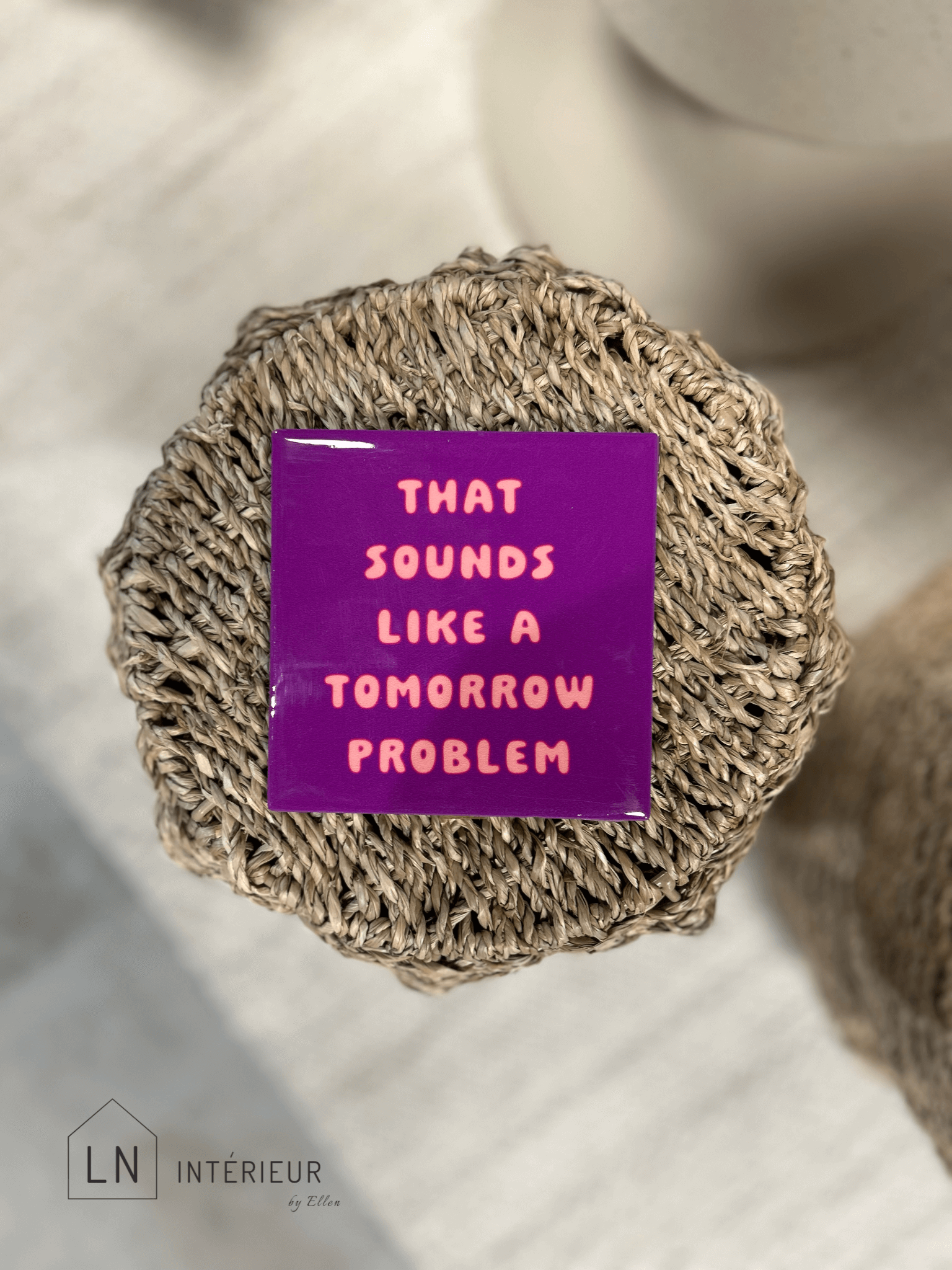 Carreau déco en céramique avec le message That sounds like a tomorrow problem